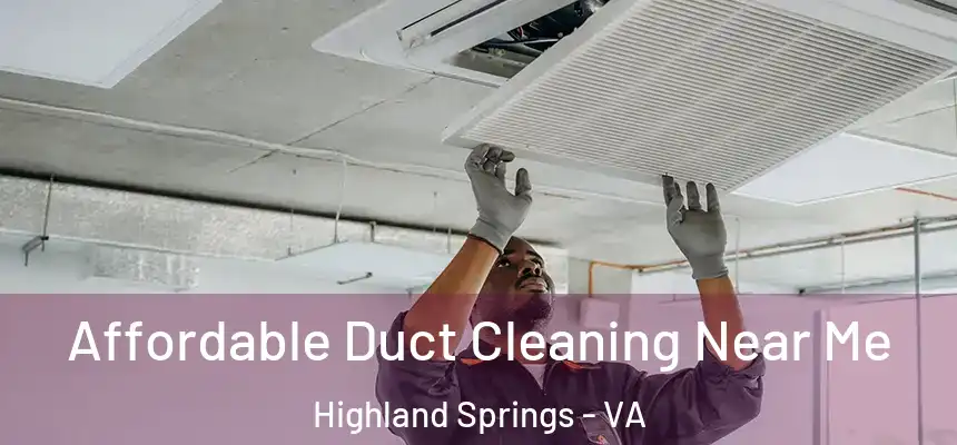 Affordable Duct Cleaning Near Me Highland Springs - VA