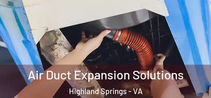  Air Duct Expansion Solutions Highland Springs - VA