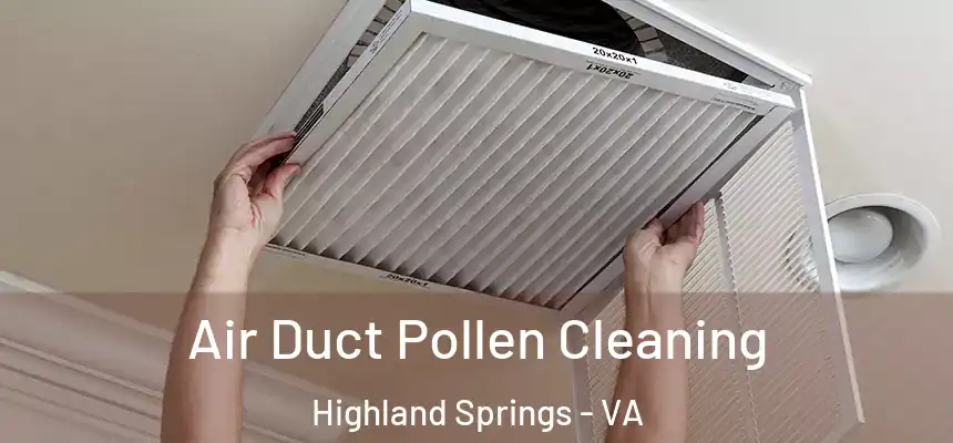  Air Duct Pollen Cleaning Highland Springs - VA