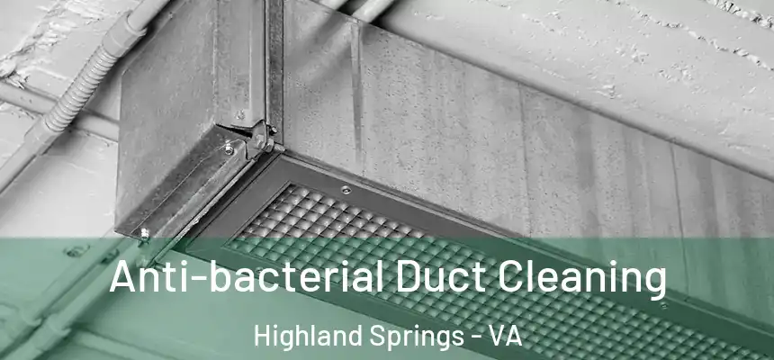  Anti-bacterial Duct Cleaning Highland Springs - VA