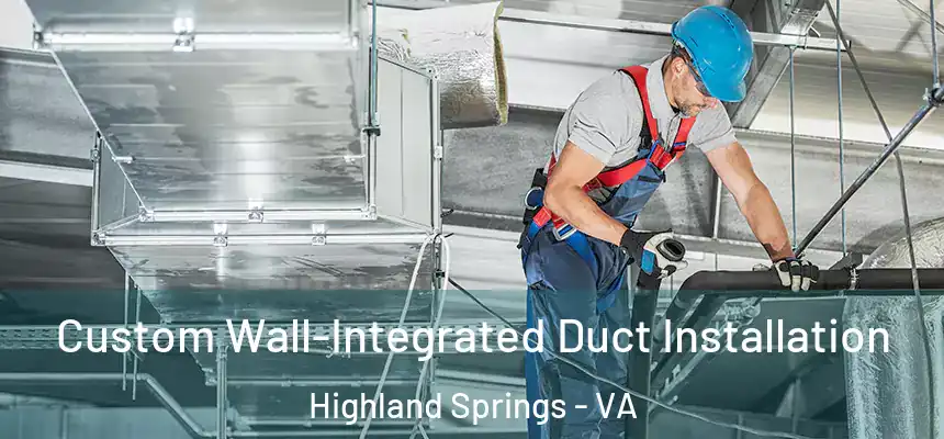  Custom Wall-Integrated Duct Installation Highland Springs - VA
