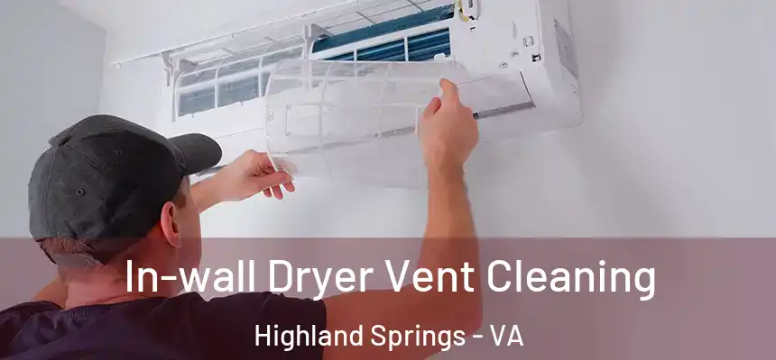  In-wall Dryer Vent Cleaning Highland Springs - VA