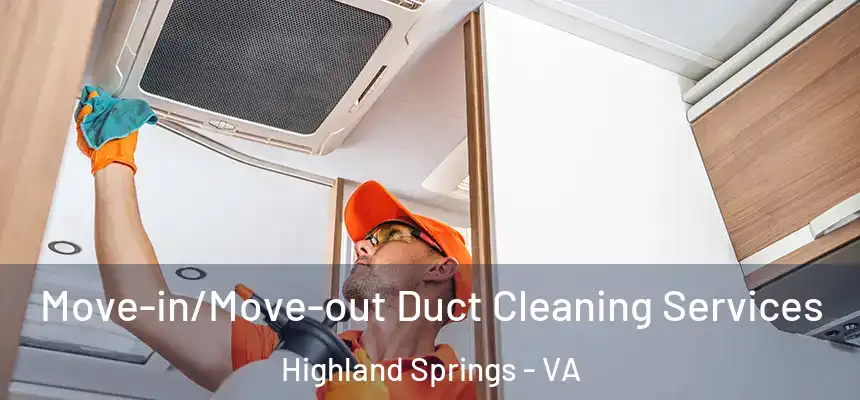  Move-in/Move-out Duct Cleaning Services Highland Springs - VA