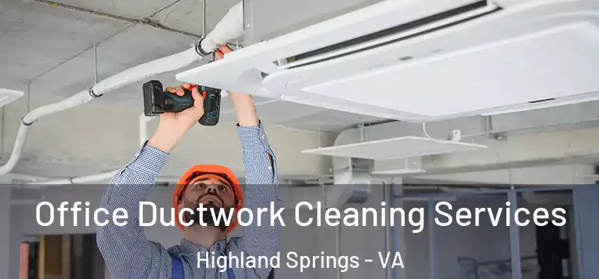  Office Ductwork Cleaning Services Highland Springs - VA