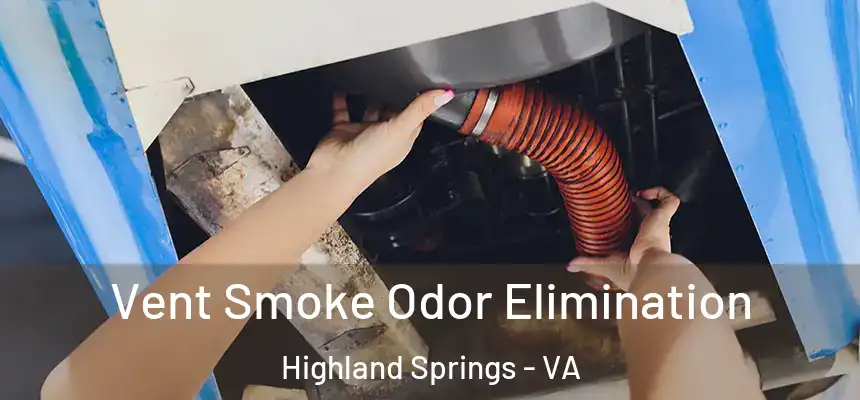  Vent Smoke Odor Elimination Highland Springs - VA